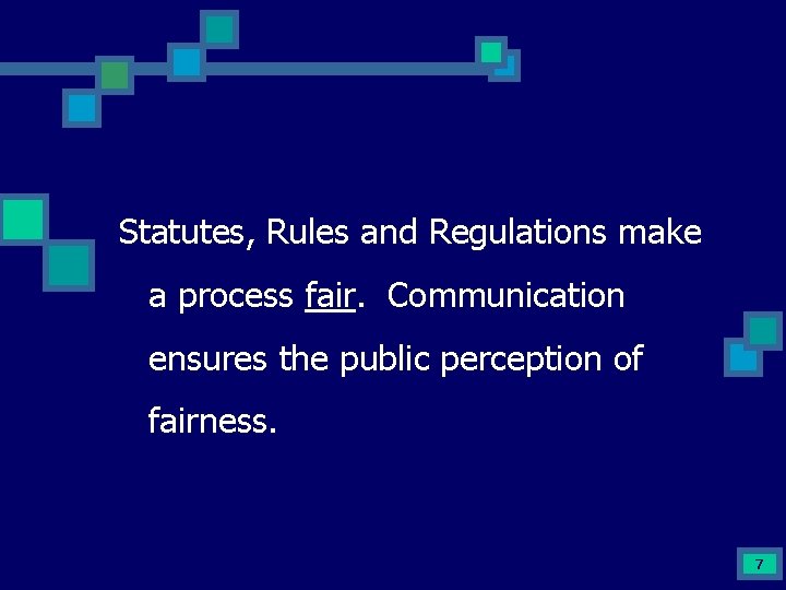 Statutes, Rules and Regulations make a process fair. Communication ensures the public perception of