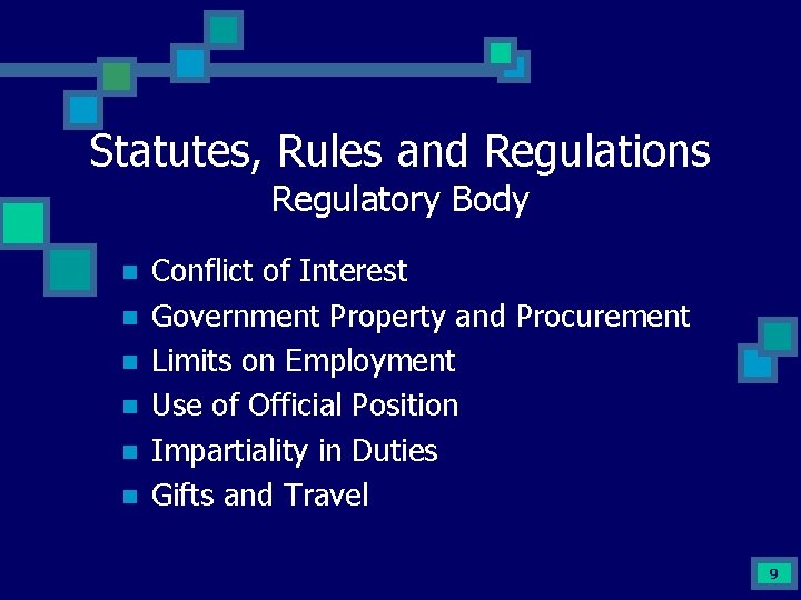 Statutes, Rules and Regulations Regulatory Body n n n Conflict of Interest Government Property