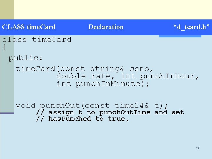 CLASS time. Card Declaration “d_tcard. h” class time. Card { public: time. Card(const string&