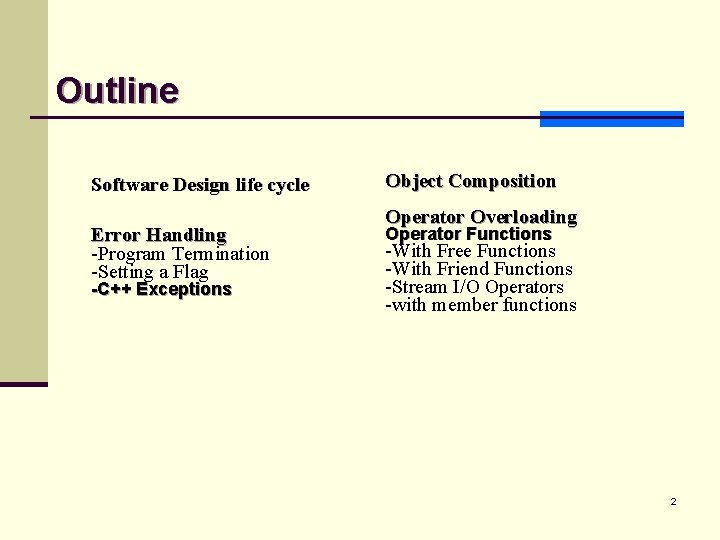 Outline Software Design life cycle Error Handling -Program Termination -Setting a Flag -C++ Exceptions