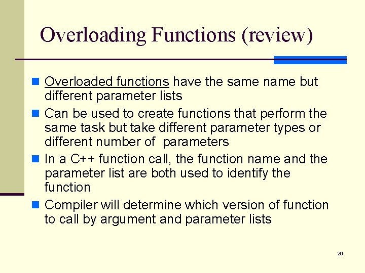 Overloading Functions (review) n Overloaded functions have the same name but different parameter lists