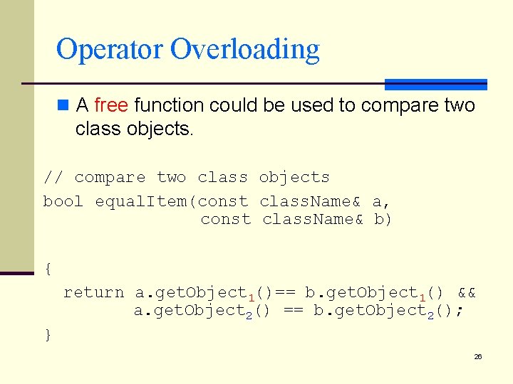 Operator Overloading n A free function could be used to compare two class objects.