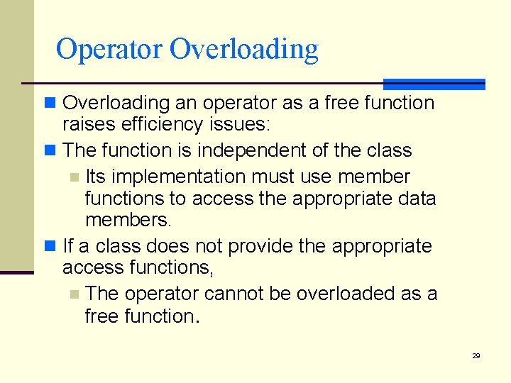 Operator Overloading n Overloading an operator as a free function raises efficiency issues: n