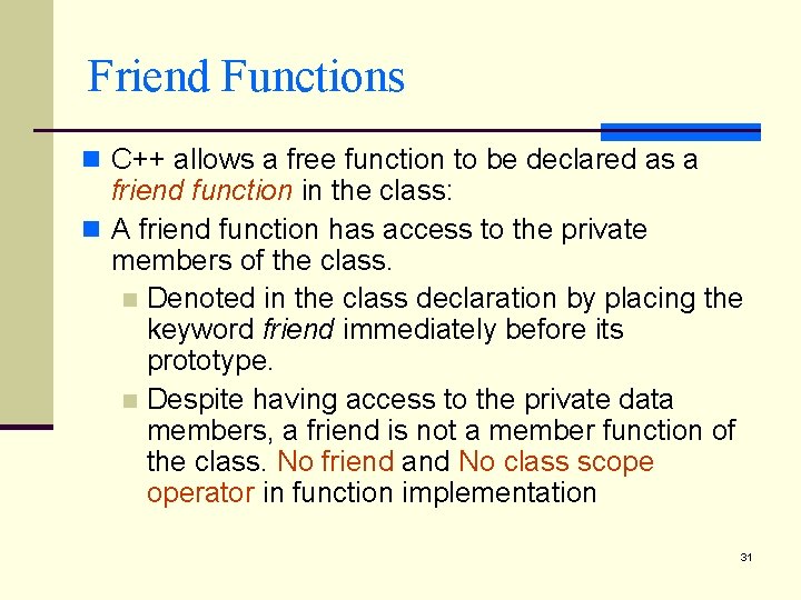 Friend Functions n C++ allows a free function to be declared as a friend