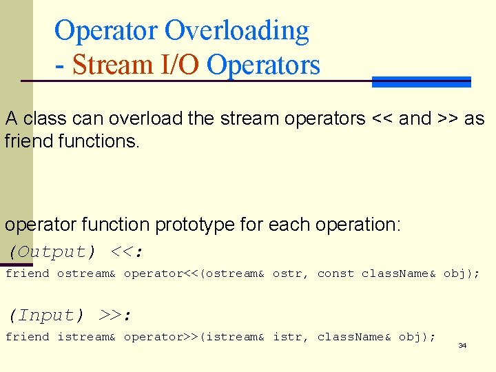Operator Overloading - Stream I/O Operators A class can overload the stream operators <<