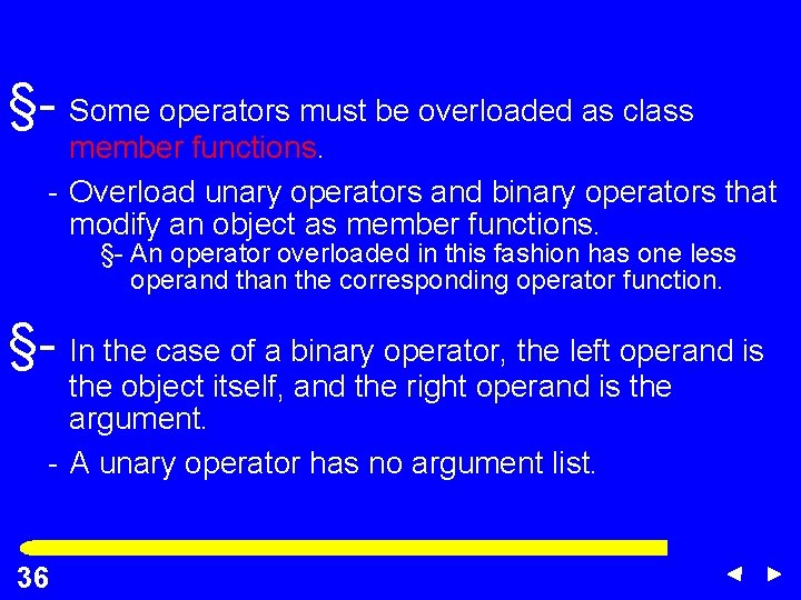 §- Some operators must be overloaded as class member functions. - Overload unary operators