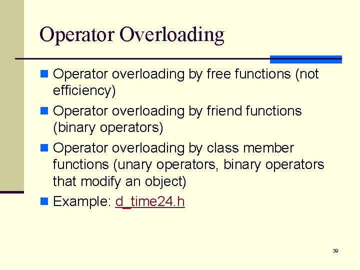 Operator Overloading n Operator overloading by free functions (not efficiency) n Operator overloading by