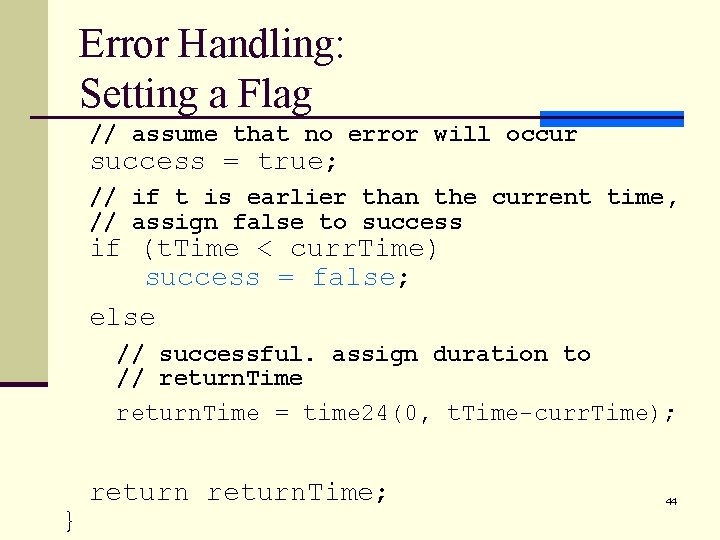 Error Handling: Setting a Flag // assume that no error will occur success =