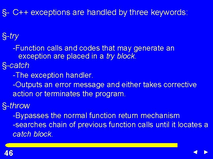 §- C++ exceptions are handled by three keywords: §-try -Function calls and codes that