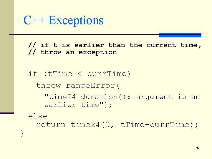 C++ Exceptions // if t is earlier than the current time, // throw an