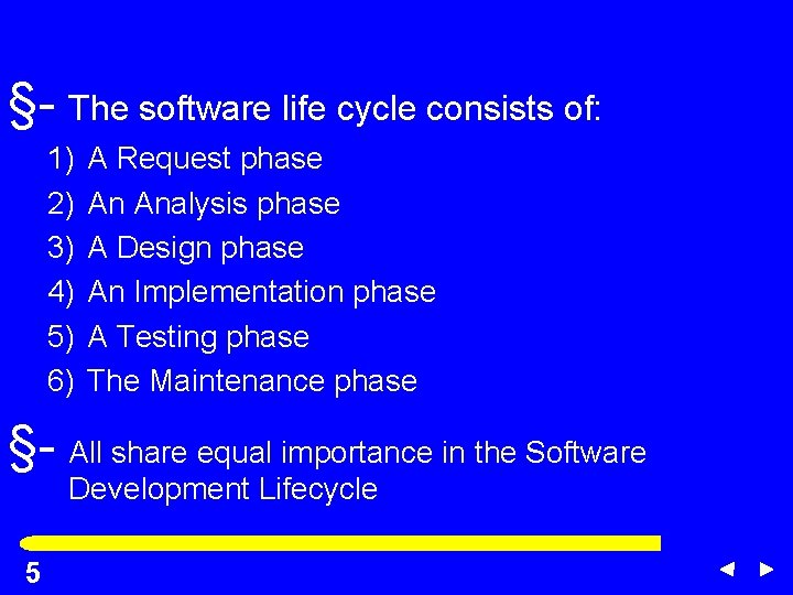 §- The software life cycle consists of: 1) 2) 3) 4) 5) 6) A