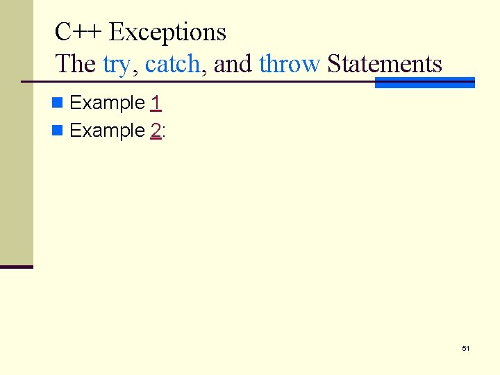 C++ Exceptions The try, catch, and throw Statements n Example 1 n Example 2: