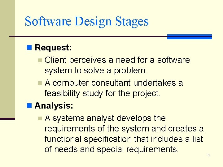 Software Design Stages n Request: Client perceives a need for a software system to