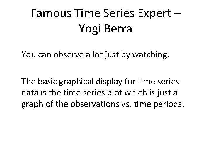 Famous Time Series Expert – Yogi Berra You can observe a lot just by