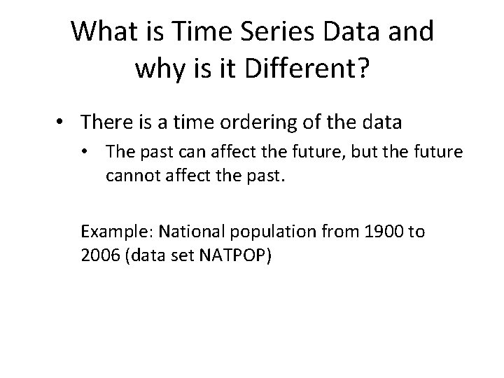 What is Time Series Data and why is it Different? • There is a