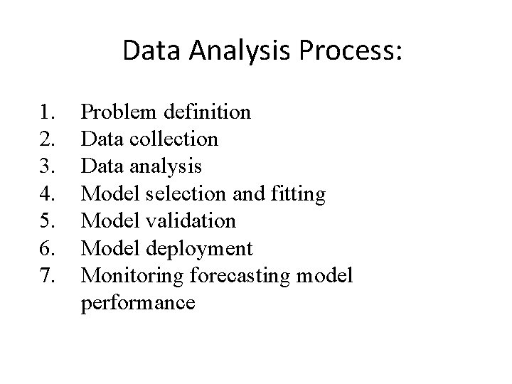 Data Analysis Process: 1. 2. 3. 4. 5. 6. 7. Problem definition Data collection