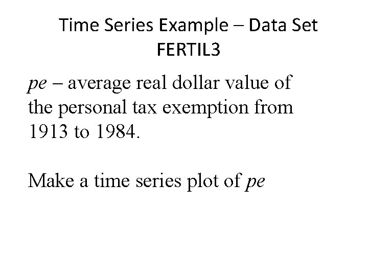 Time Series Example – Data Set FERTIL 3 pe – average real dollar value