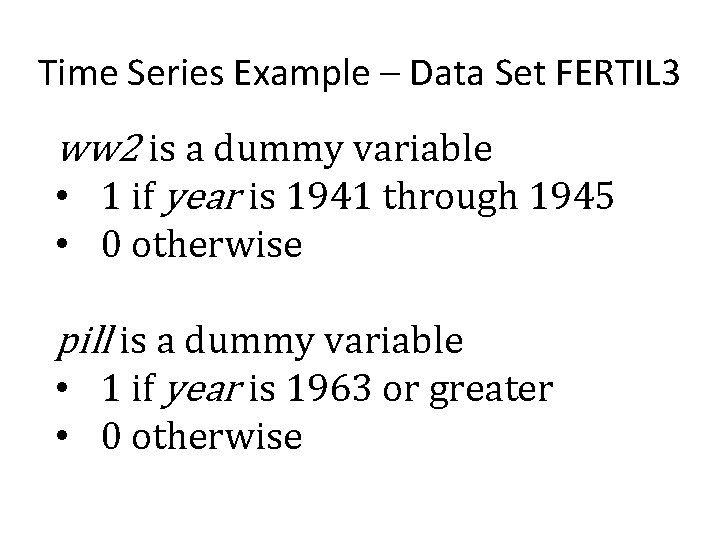 Time Series Example – Data Set FERTIL 3 ww 2 is a dummy variable