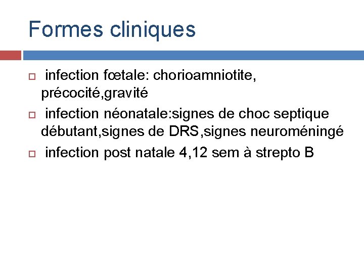 Formes cliniques infection fœtale: chorioamniotite, précocité, gravité infection néonatale: signes de choc septique débutant,