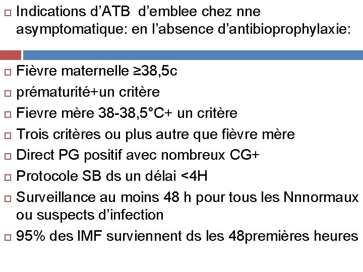  Indications d’ATB d’emblee chez nne asymptomatique: en l’absence d’antibioprophylaxie: Fièvre maternelle ≥ 38,