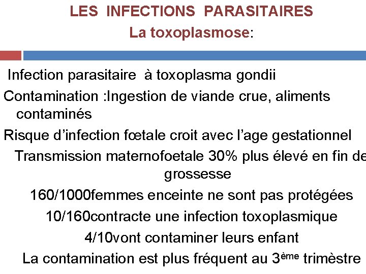 LES INFECTIONS PARASITAIRES La toxoplasmose: Infection parasitaire à toxoplasma gondii Contamination : Ingestion de