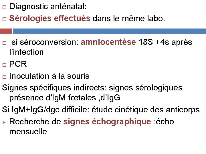  Diagnostic anténatal: Sérologies effectués dans le même labo. si séroconversion: amniocentèse 18 S