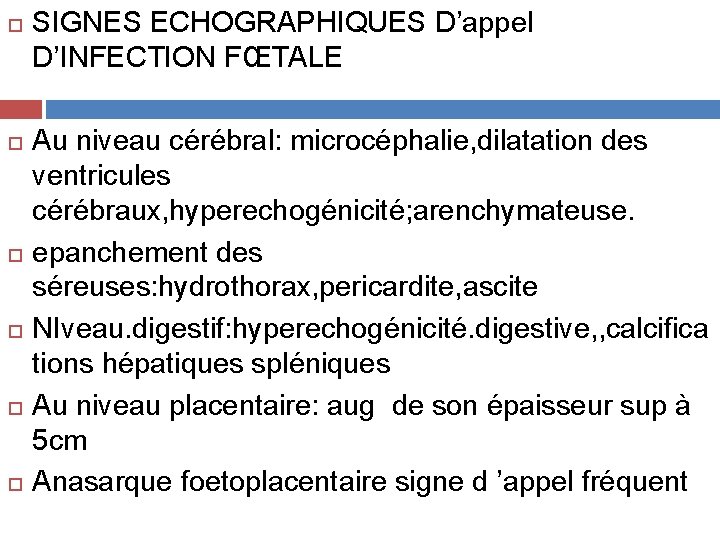  SIGNES ECHOGRAPHIQUES D’appel D’INFECTION FŒTALE Au niveau cérébral: microcéphalie, dilatation des ventricules cérébraux,