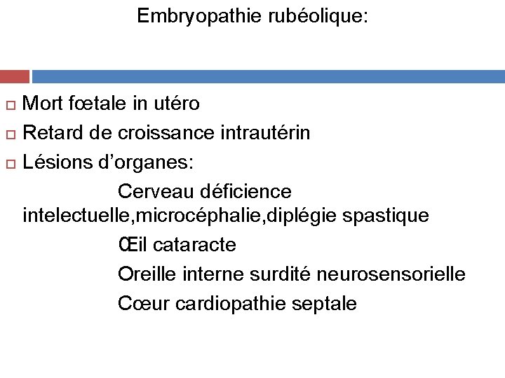 Embryopathie rubéolique: Mort fœtale in utéro Retard de croissance intrautérin Lésions d’organes: Cerveau déficience