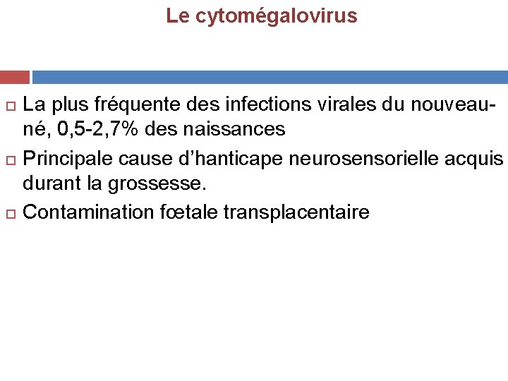 Le cytomégalovirus La plus fréquente des infections virales du nouveauné, 0, 5 -2, 7%