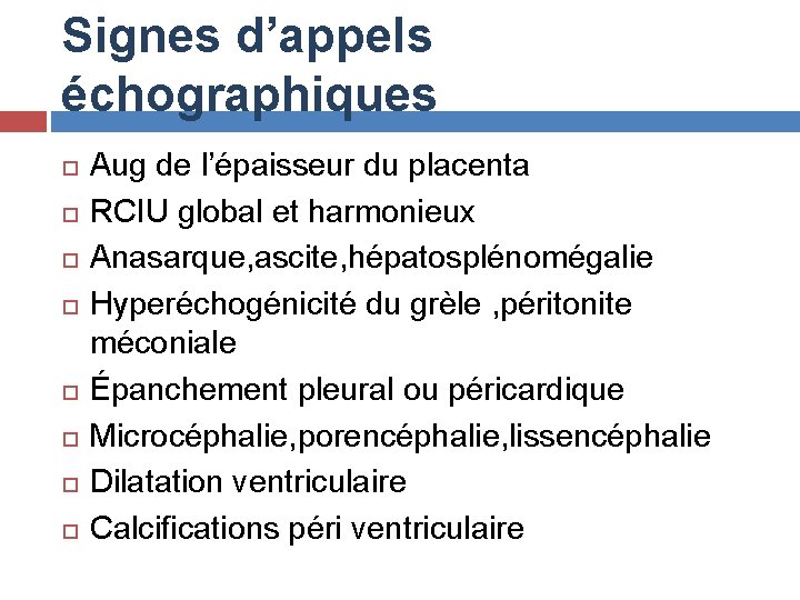 Signes d’appels échographiques Aug de l’épaisseur du placenta RCIU global et harmonieux Anasarque, ascite,