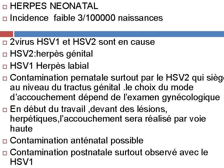  HERPES NEONATAL Incidence faible 3/100000 naissances 2 virus HSV 1 et HSV 2