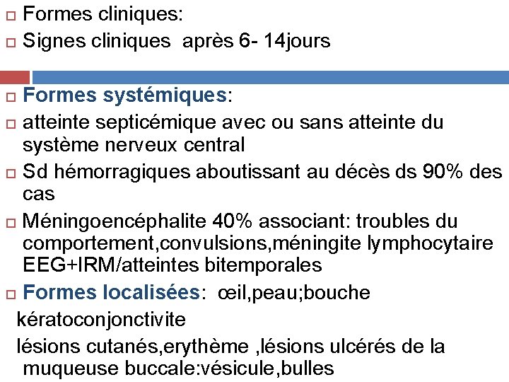  Formes cliniques: Signes cliniques après 6 - 14 jours Formes systémiques: atteinte septicémique