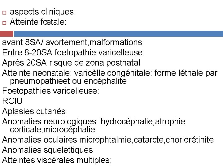  aspects cliniques: Atteinte fœtale: avant 8 SA/ avortement, malformations Entre 8 -20 SA