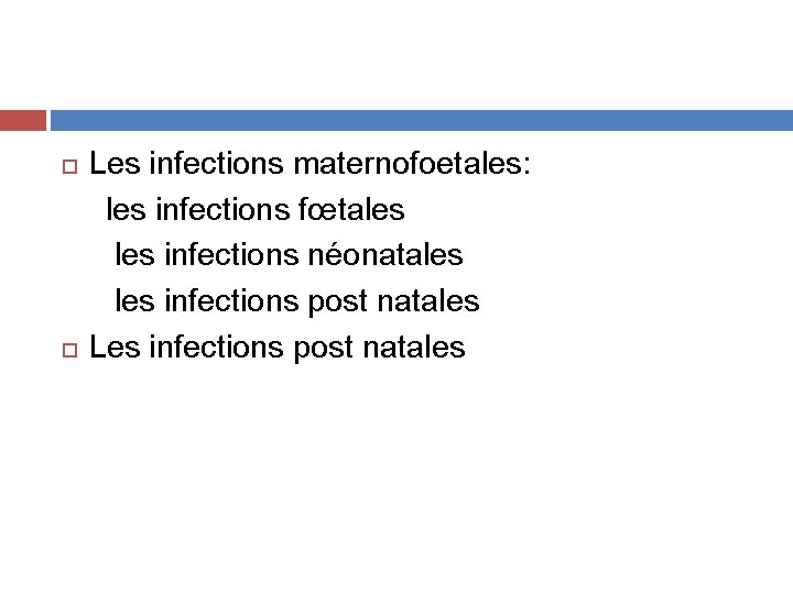  Les infections maternofoetales: les infections fœtales infections néonatales infections post natales Les infections