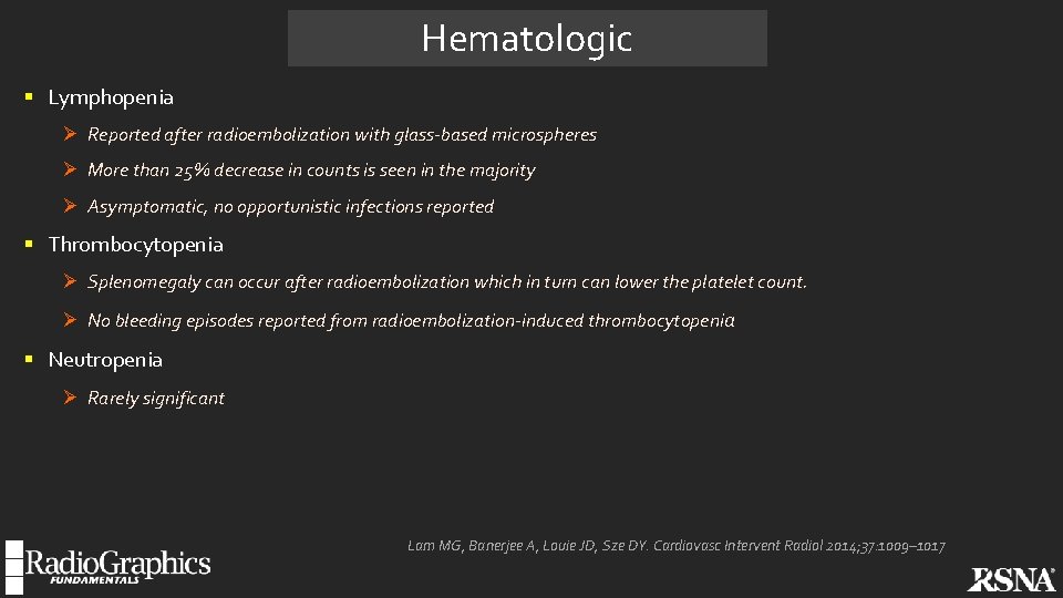 Hematologic § Lymphopenia Ø Reported after radioembolization with glass-based microspheres Ø More than 25%