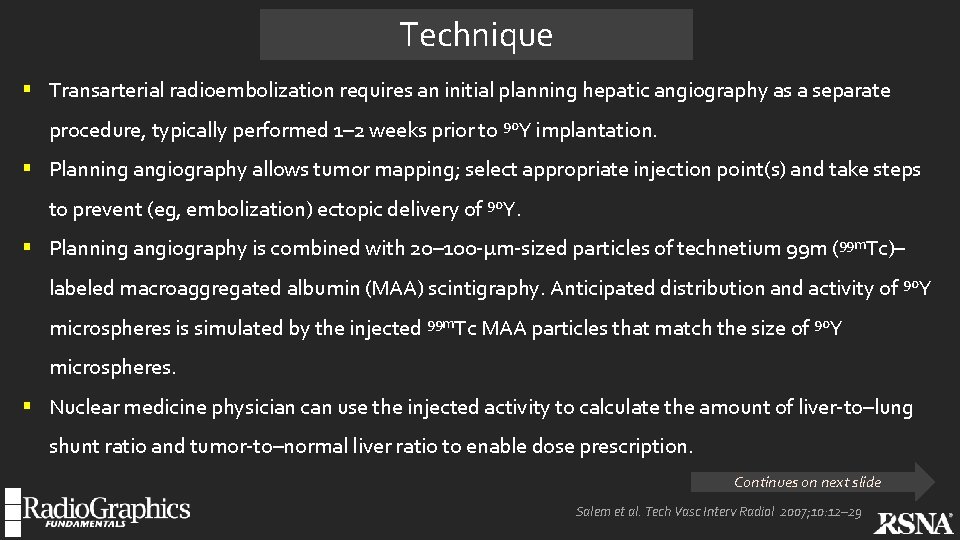 Technique § Transarterial radioembolization requires an initial planning hepatic angiography as a separate procedure,