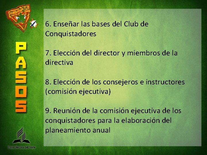6. Enseñar las bases del Club de Conquistadores 7. Elección del director y miembros