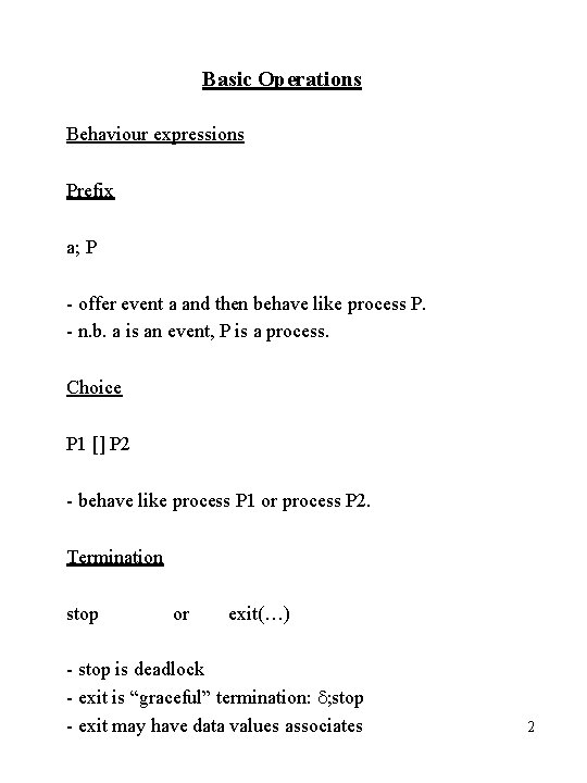 Basic Operations Behaviour expressions Prefix a; P - offer event a and then behave