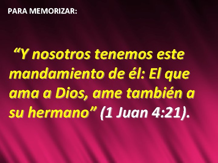 PARA MEMORIZAR: “Y nosotros tenemos este mandamiento de él: El que ama a Dios,