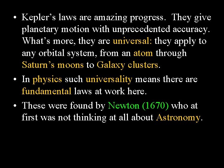  • Kepler’s laws are amazing progress. They give planetary motion with unprecedented accuracy.
