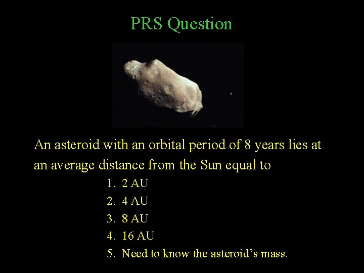 PRS Question An asteroid with an orbital period of 8 years lies at an