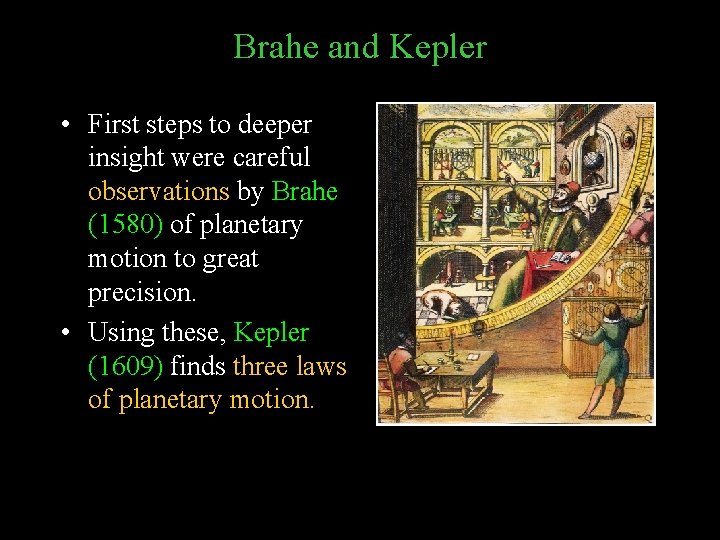 Brahe and Kepler • First steps to deeper insight were careful observations by Brahe