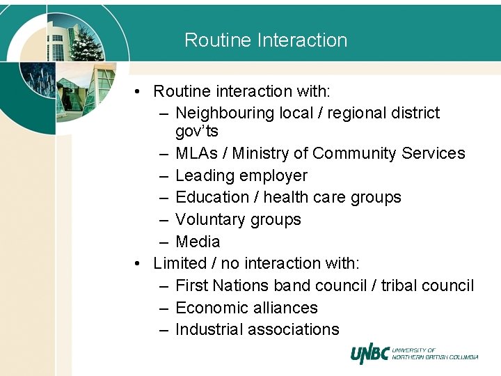 Routine Interaction • Routine interaction with: – Neighbouring local / regional district gov’ts –