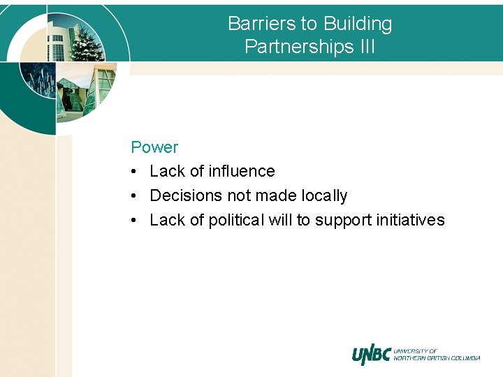 Barriers to Building Partnerships III Power • Lack of influence • Decisions not made