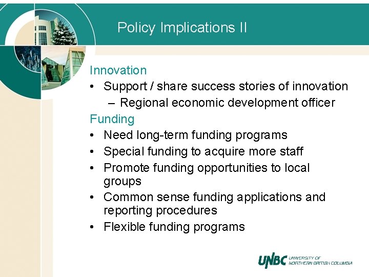 Policy Implications II Innovation • Support / share success stories of innovation – Regional