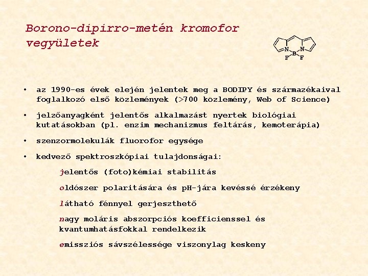 Borono-dipirro-metén kromofor vegyületek • az 1990 -es évek elején jelentek meg a BODIPY és