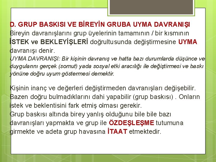 D. GRUP BASKISI VE BİREYİN GRUBA UYMA DAVRANIŞI Bireyin davranışlarını grup üyelerinin tamamının /