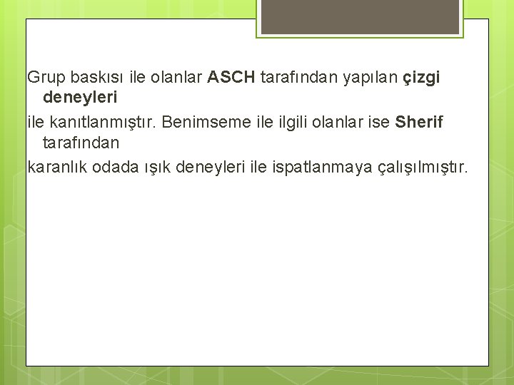 Grup baskısı ile olanlar ASCH tarafından yapılan çizgi deneyleri ile kanıtlanmıştır. Benimseme ilgili olanlar