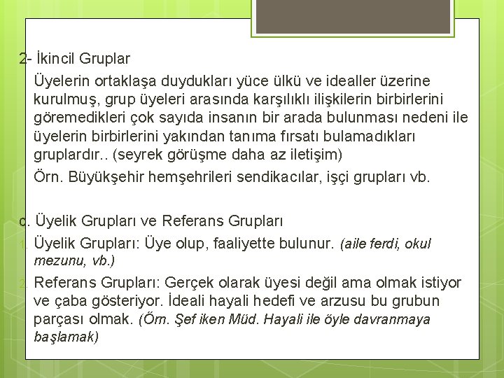 2 - İkincil Gruplar Üyelerin ortaklaşa duydukları yüce ülkü ve idealler üzerine kurulmuş, grup