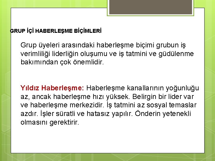 GRUP İÇİ HABERLEŞME BİÇİMLERİ Grup üyeleri arasındaki haberleşme biçimi grubun iş verimliliği liderliğin oluşumu